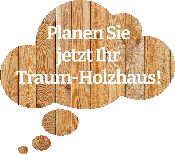 Planen Sie jetzt Ihr Traum-Holzhaus! Planen Sie jetzt Ihr Traum-Holzhaus!